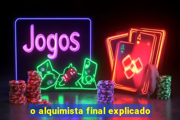 o alquimista final explicado